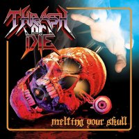 Thrash Or Die - Melting Your Skull (2015)