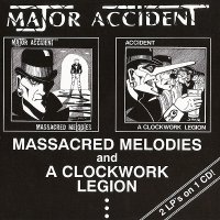 Major Accident - Massacred Melodies / Clockwork Legion (1994)