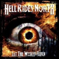 Hell Rides North - Let The Wicked Burn (2012)