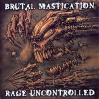 Brutal Mastication - Rage Uncontrolled (2003)