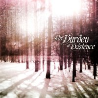 The Burden Of Existence - The Burden Of Existence (2011)