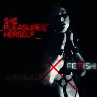 She Pleasures Herself - Fetish (2017)