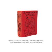 Cultural Amnesia - Enormous Savages Enlarged -  1981 - 1983 (2009)