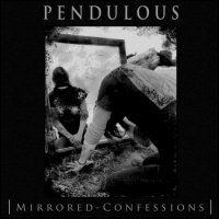 Pendulous - Mirrored Confessions (2013)