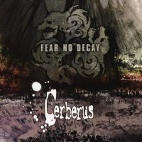 Cerberus - Fear No Decay (2007)