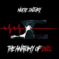Noise Injury - The Anatomy of Evil (2016)