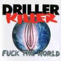 Driller Killer - Fuck The World (1997)