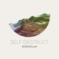 Bornstellar - Self Destruct (2014)