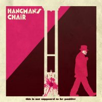 Hangman\'s Chair - This Is Not Supposed To Be Positive (2015)