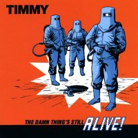 Timmy - The Damn Thing\'s Still Alive (2002)