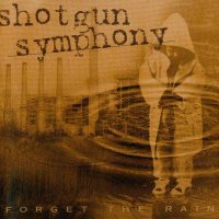 Shotgun Symphony - Forget The Rain (1997)