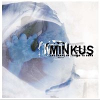 Minkus - The Shape Of Things To Come (2011)