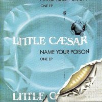 Little Caesar - Name Your Poison (1989)