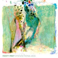 Feisty Prey - Dysfunctional Legs (2016)