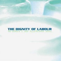 The Dignity Of Labour - The Dignity Of Labour (2CD) (2005)