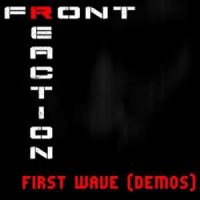 Front Reaction - First Wave Demos (2014)