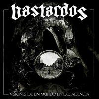 Bastardos - Visiones De Un Mundo En Decadencia (2016)