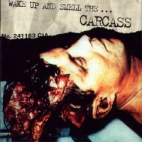 Carcass - Wake Up And Smell The ... Carcass (Compilation) (Re 2009) (1996)