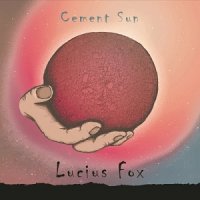 Lucius Fox - Cement Sun (2017)