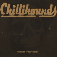 Chillihounds - Shake Your Skull (2011)