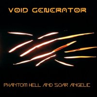 Void Generator - Phantom Hell And Soar Angelic (2010)