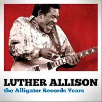 Luther Allison - The Alligator Records Years (2013)