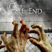 Come To See The End - Unbreathable (2012)