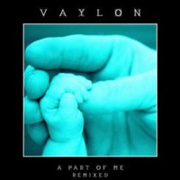 Vaylon - A Part Of Me (Remixed) (2013)