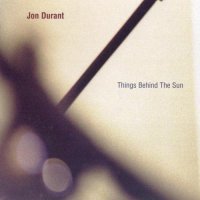 Jon Durant - Things Behind The Sun (2004)  Lossless