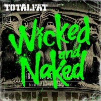 Totalfat - Wicked and Naked (2012)