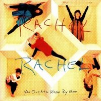 Rachel Rachel - You Oughta Know By Now (1993)