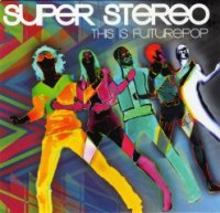 Super Stereo - This Is Futurepop (2011)