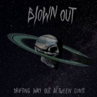 Blown Out - Drifting Way Out Between Suns (2014)