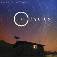 Love is Sodium - Cycles (2013)
