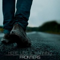 Here Lies A Warning - Frontiers (2012)