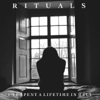 Rituals - I\'ve Spent A Lifetime In Hell (2015)