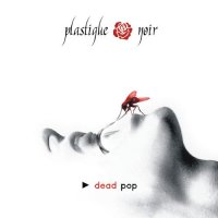 Plastique Noir - Dead Pop (2008)