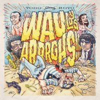 Wau Y Los Arrrghs!!! - Todo Roto (2013)