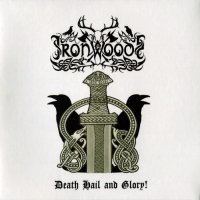 Iron Woods - Death Hail And Glory! (2013)