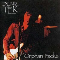 Deniz Tek - Orphan Tracks (1989)