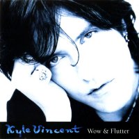 Kyle Vincent - Wow & Flutter (Reissued 2001) (1999)