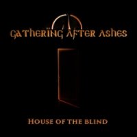 Gathering After Ashes - House Of The Blind (2015)