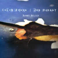 Colin Edwin / Jon Durant - Burnt Belief (2012)  Lossless