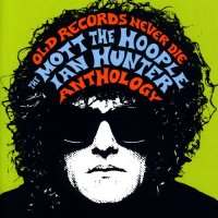 The Mott The Hoople & Ian Hunter - Old Records Never Die - Anthology (2008)