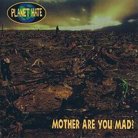 Planet Hate - Mother Are You Mad? (1994)