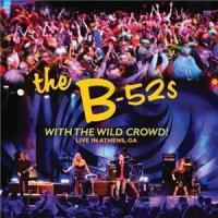 The B-52s - With The Wild Crowd! Live In Athens Ga (2011)