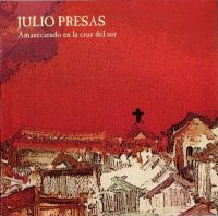 Julio Presas - Amanciendo en la Cruz del Sur (1978)