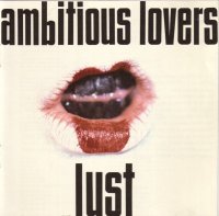 Ambitious Lovers - Lust (1991)