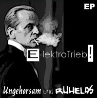 E-Lektrotrieb! - Ungehorsam Und Ruhelos (2012)