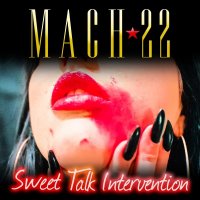 Mach 22 - Sweet Talk Intervention (2014)